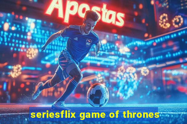 seriesflix game of thrones